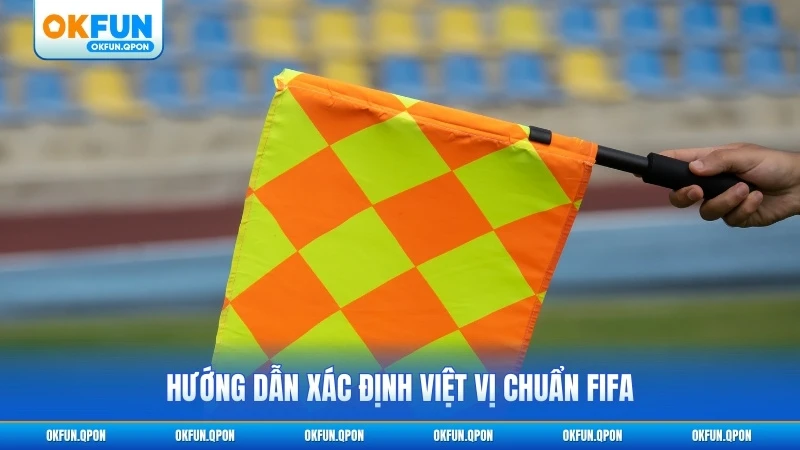 Hướng dẫn xác định việt vị chuẩn FIFA