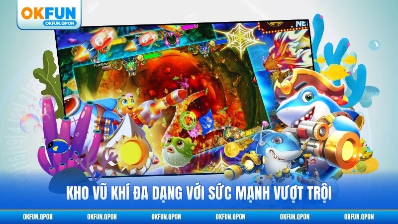 Kho vũ khí đa dạng với sức mạnh vượt trội